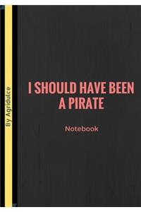 I Should Have Been A Pirate
