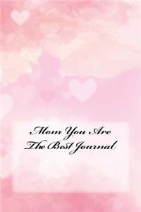 Mom You Are The Best Journal