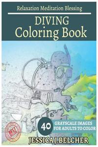 Diving Coloring Book for Adults Relaxation Meditation Blessing: Sketches Coloring Book 40 Grayscale Images