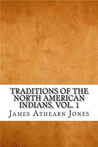 Traditions of the North American Indians, Vol. 1