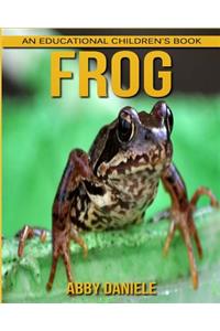 Frog! An Educational Children's Book about Frog with Fun Facts & Photos
