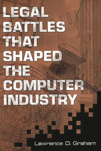 Legal Battles that Shaped the Computer Industry