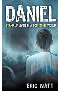 Daniel Stand Up Living in a Bow Down World