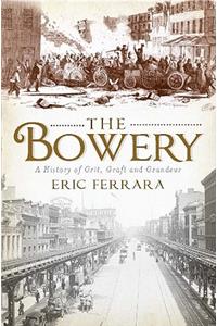 Bowery: A History of Grit, Graft and Grandeur