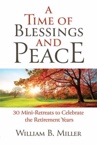 Time of Blessings and Peace: 30 Mini-Retreats to Celebrate the Retirement Years