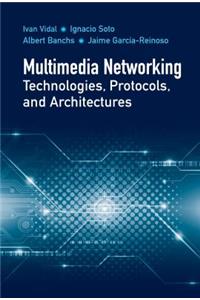 Multimedia Networking Technologies, Protocols, & Architectures