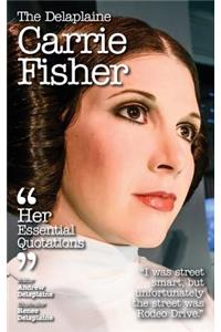 The Delaplaine Carrie Fisher - Her Essential Quotations