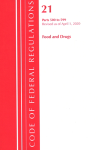 Code of Federal Regulations, Title 21 Food and Drugs 500-599, Revised as of April 1, 2020