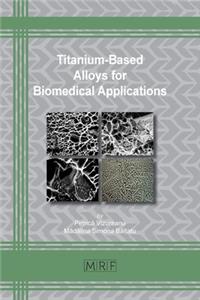 Titanium-Based Alloys for Biomedical Applications