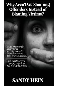 Why Aren't We Shaming Offenders Instead of Blaming Victims?