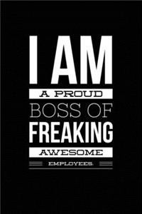 I am a Proud Boss of Freaking Awesome Employees.