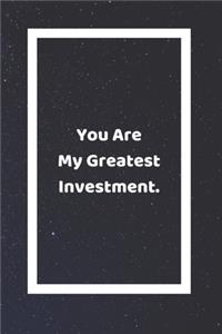You Are My Greatest Investment