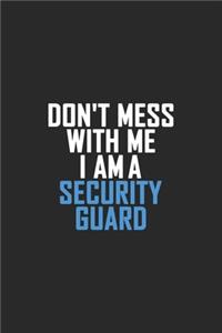Don't Mess With Me I Am A Security Guard