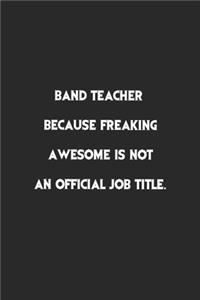 Band Teacher Because Freaking Awesome is not an Official Job Title.
