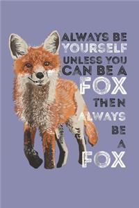Always Be Yourself Unless You Can Be A Fox