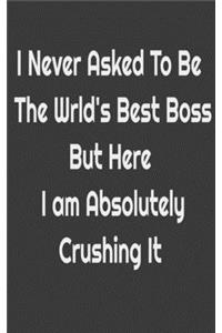 I never asked to be the World's Best Boss But Here I am Absolutely Crushing it.