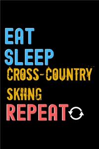 Eat, Sleep, Cross-Country Skiing, Repeat Notebook - Cross-Country Skiing Funny Gift