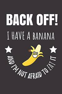 Back Off! I Have A Banana And I'm Not Afraid To Eat It