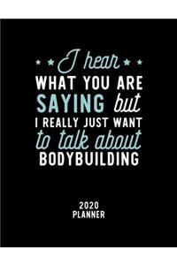 I Hear What You Are Saying I Really Just Want To Talk About Bodybuilding 2020 Planner