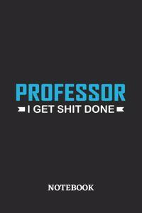Professor I Get Shit Done Notebook