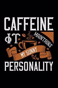 Caffeine It Maintains My Sunny Personality