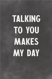 Talking To You Makes My Day