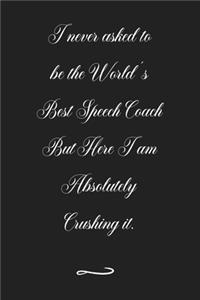 I never asked to be the World's Best Speech Coach