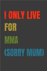 I Only Live For MMA (Sorry Mum)
