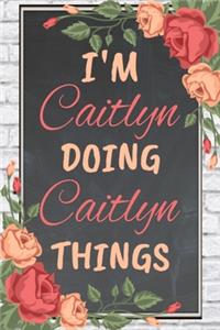I'm Caitlyn Doing Caitlyn Things personalized name notebook for girls and women