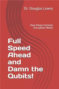 Full Speed Ahead and Damn the Qubits!