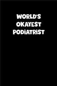 World's Okayest Podiatrist Notebook - Podiatrist Diary - Podiatrist Journal - Funny Gift for Podiatrist