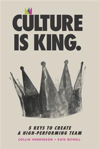 Culture is King: 5 Keys to Create a High-Performing Team