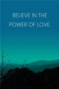 Inspirational Quote Notebook - 'Believe In The Power Of Love.' - Inspirational Journal to Write in - Inspirational Quote Diary