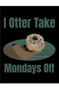 I Otter Take Mondays Off