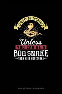 Always Be Yourself Unless You Can Be A Boa Snake Then Be A Boa Snake