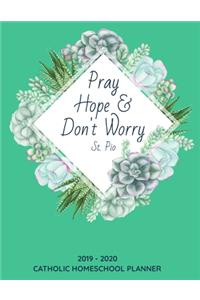Catholic Homeschool Planner 2019-2020 - Pray Hope and Don't Worry St. Pio