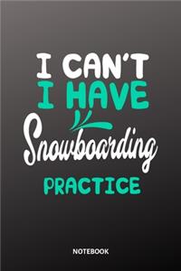 I cant I have Snowboarding practice Notebook