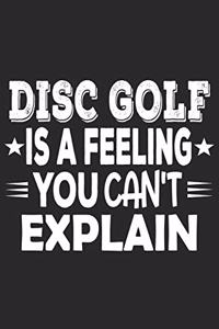 Disc Golf Is A Feeling You Can't Explain: Funny Cool Disc Golf Journal - Notebook - Workbook - Diary - Planner - 6x9 - 120 Quad Paper Pages With An Awesome Comic Quote On The Cover.Cute Gift