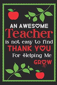 An awesome teacher is not easy to find thank you for helping me grow