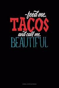 Feed Me Tacos And Call Me Beautiful