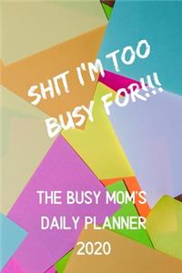 Shit I'm Too Busy For - A Busy Mom's Daily Planner for 2020