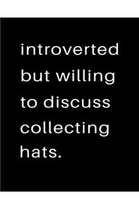 Introverted But Willing To Discuss Collecting Hats