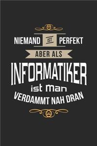 Niemand ist perfekt aber als Informatiker ist man verdammt nah dran