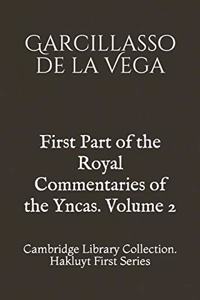 First Part of the Royal Commentaries of the Yncas. Volume 2