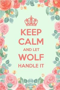 Keep Calm And Let Wolf Handle It