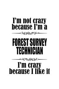 I'm Not Crazy Because I'm A Forest Survey Technician I'm Crazy Because I like It