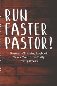 RUN FASTER PASTOR! Runner's Training Logbook Track Your Runs Daily for 25 Weeks