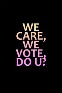 We Care, We Vote. Do U?
