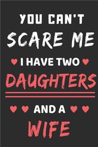 You Can't Scare Me I Have Two Daughters And A Wife