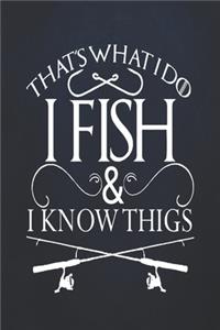 That's what i do i fish and i know things